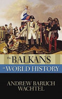 The Balkans In World History Andrew Wachtel Dean The Graduate School Andrew Baruch Wachtel