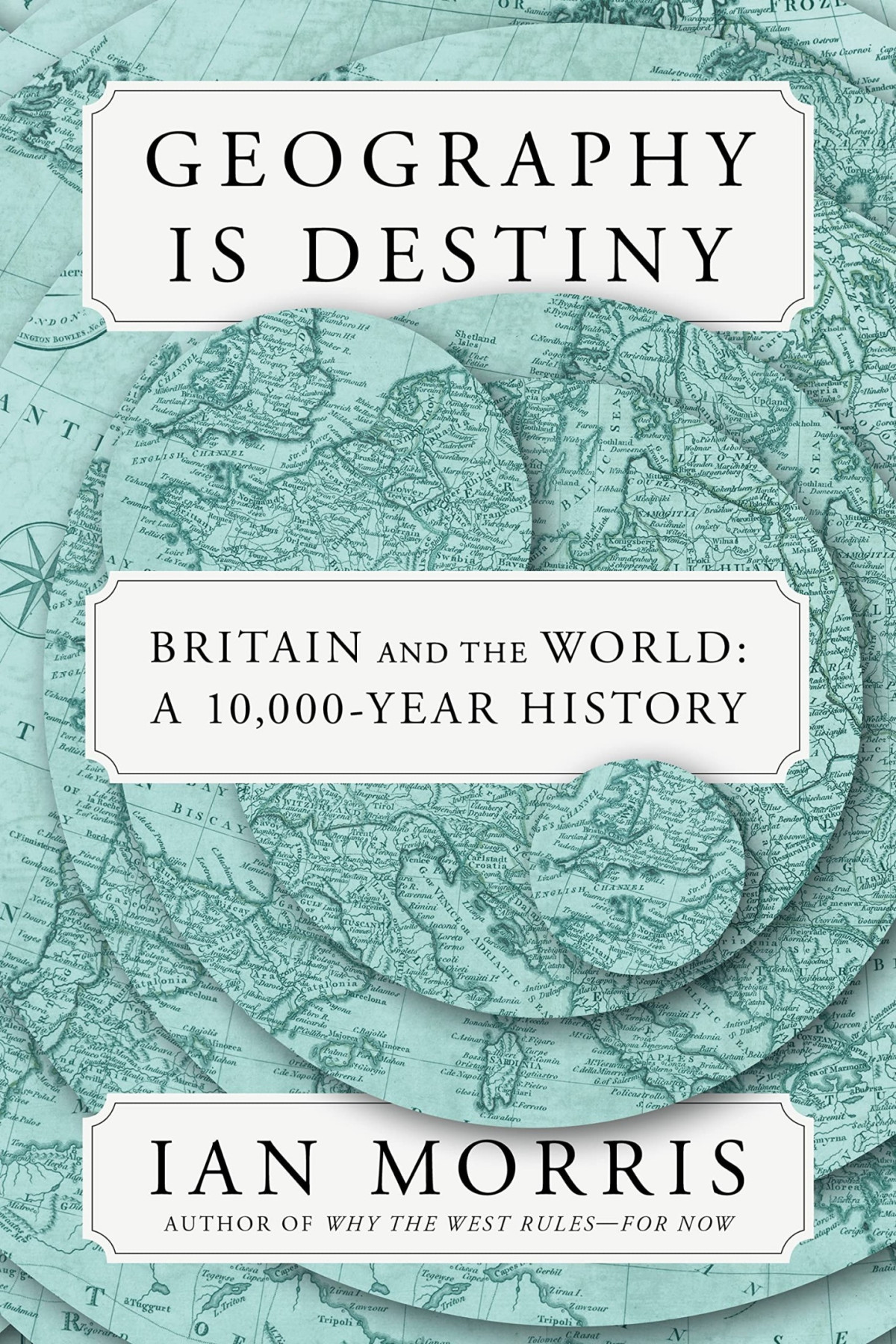 Geography Is Destiny Britain And The World A 10000year History Ian Morris