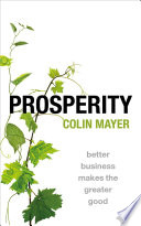 Prosperity Better Business Makes The Greater Good Colin P Mayer