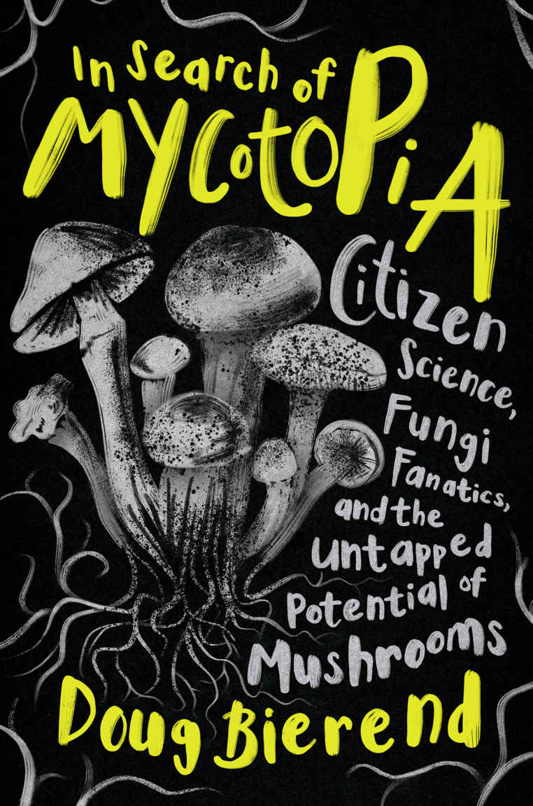 In Search Of Mycotopia Doug Bierend Doug Bierend