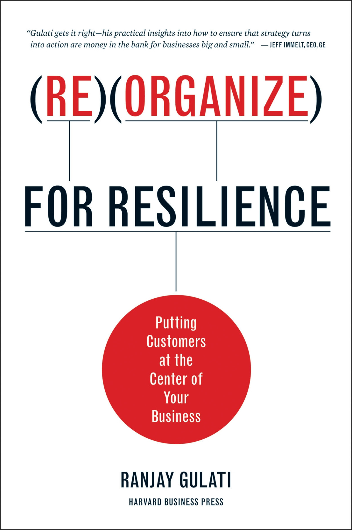 Reorganize For Resilience Putting Customers At The Center Of Your Business Ranjay Gulati