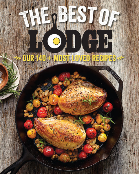 The Best Of Lodge Our 140 Most Loved Recipes The Lodge Company