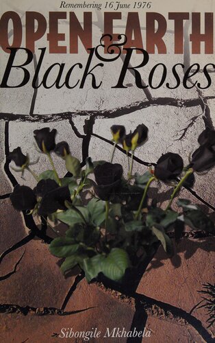 Open Earth And Black Roses Remembering 16 June 1976 Sibongile Mkhabela