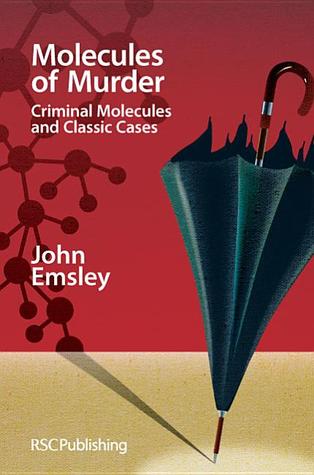 Molecules Of Murder Criminal Molecules And Classic Cases John Emsley