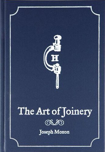 The Art Of Joinery 2nd Edition 2nd Edition Joseph Moxon Christopher Schwarz Commentary