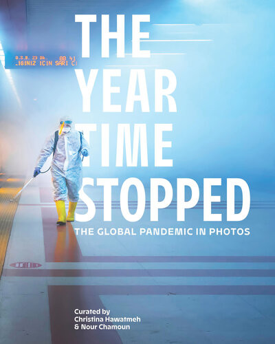 The Year Time Stopped The Global Pandemic In Photos Christina Hawatmeh