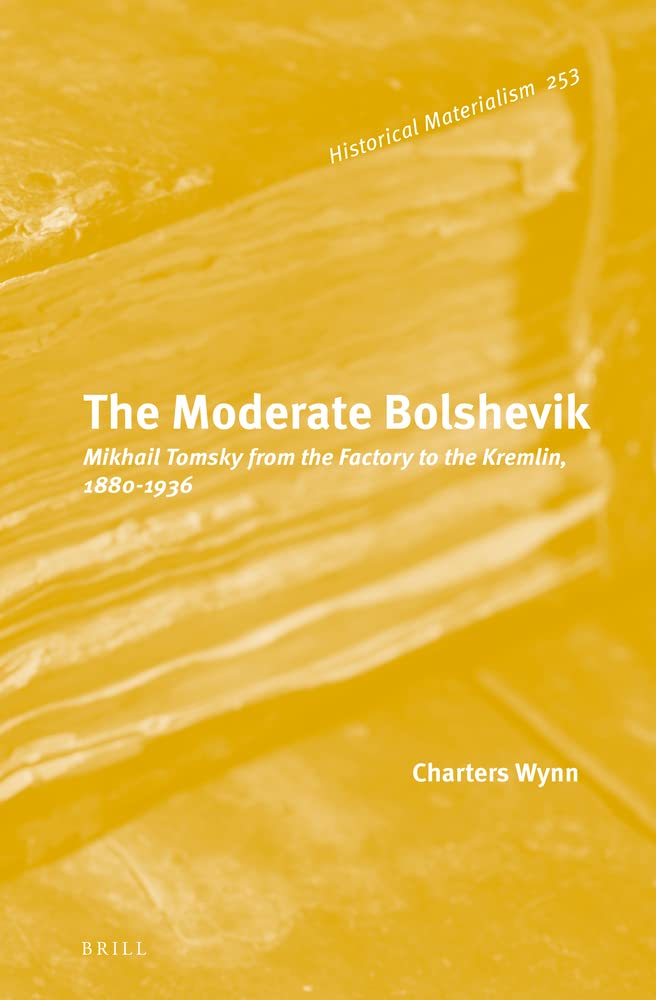 The Moderate Bolshevik Mikhail Tomsky From The Factory To The Kremlin 18801936 Charters Wynn