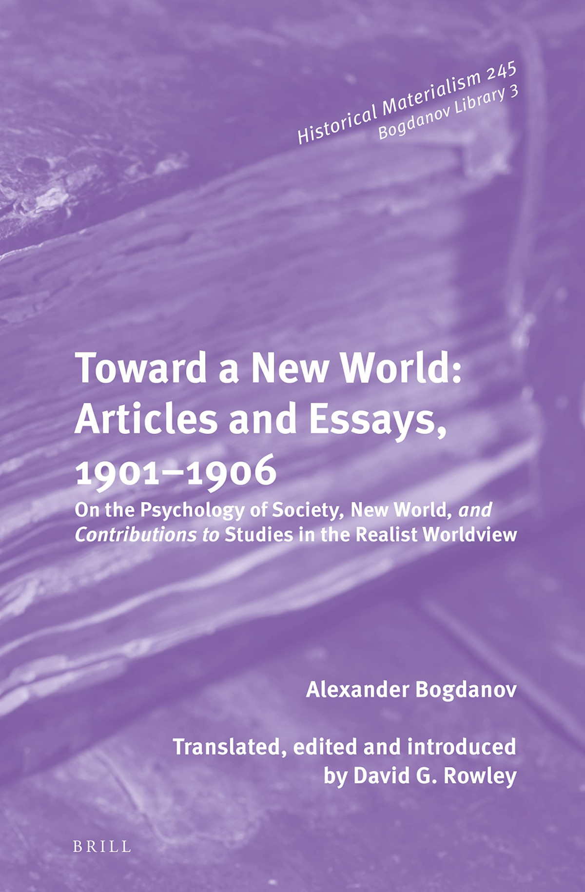 Toward A New World Articles And Essays 19011906 On The Psychology Of Society New World And Contributions To Studies In The Realist Worldview Alexander Bogdanov