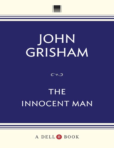 The Innocent Man Murder And Injustice In A Small Town John Grisham