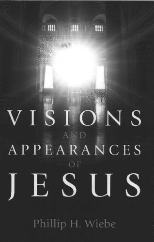 Visions And Appearances Of Jesus Phillip H Wiebe