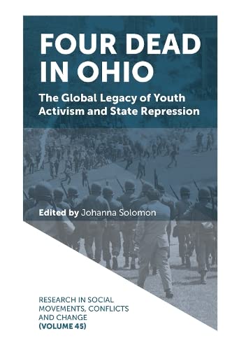 Four Dead In Ohio The Global Legacy Of Youth Activism And State Repression Johanna A Solomon Editor