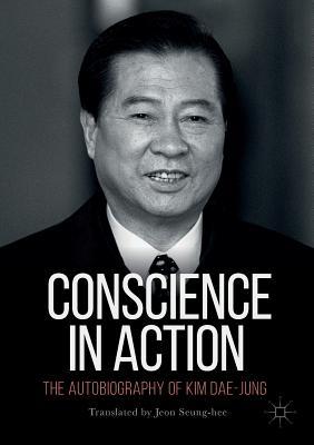 Conscience In Action The Autobiography Of Kim Daejung Lee Hee Ho