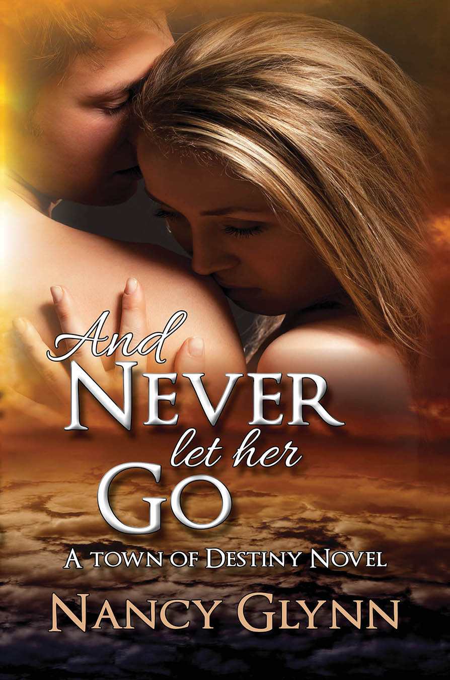 And Never Let Her Go Town Of Destiny Book 1 Nancy Glynn