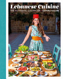 Lebanese Cuisine The Authentic Cookbook Samira Kazan