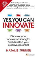 Yes You Can Innovate Discover Your Innovation Strengths And Develop Your Creative Potential Natalie Turner