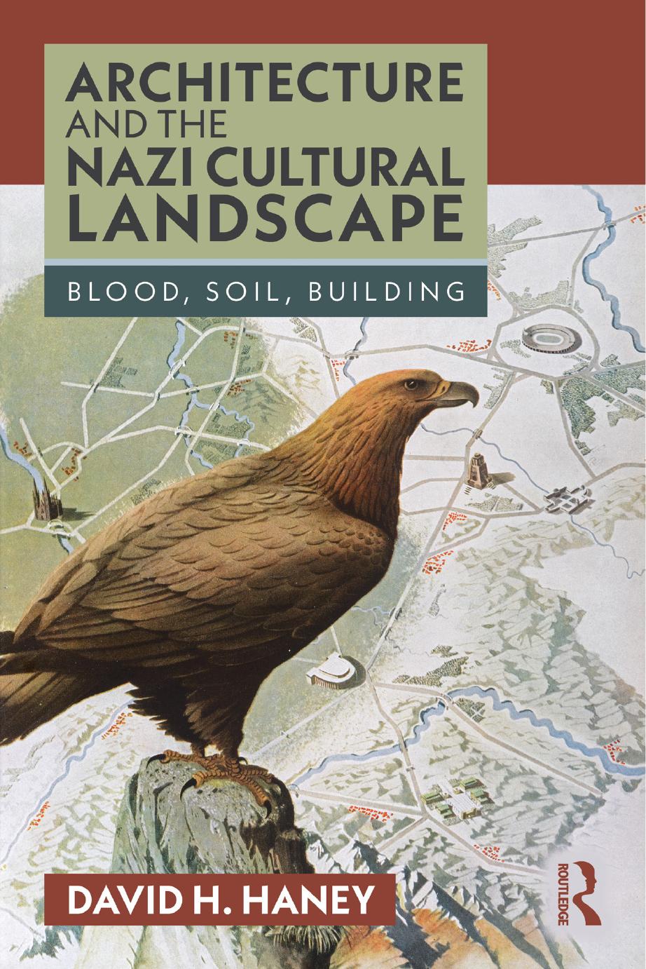 Architecture And The Nazi Cultural Landscape Blood Soil Building David H Haney