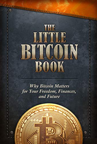 The Little Bitcoin Book Why Bitcoin Matters For Your Freedom Finances And Future Bitcoin Collective