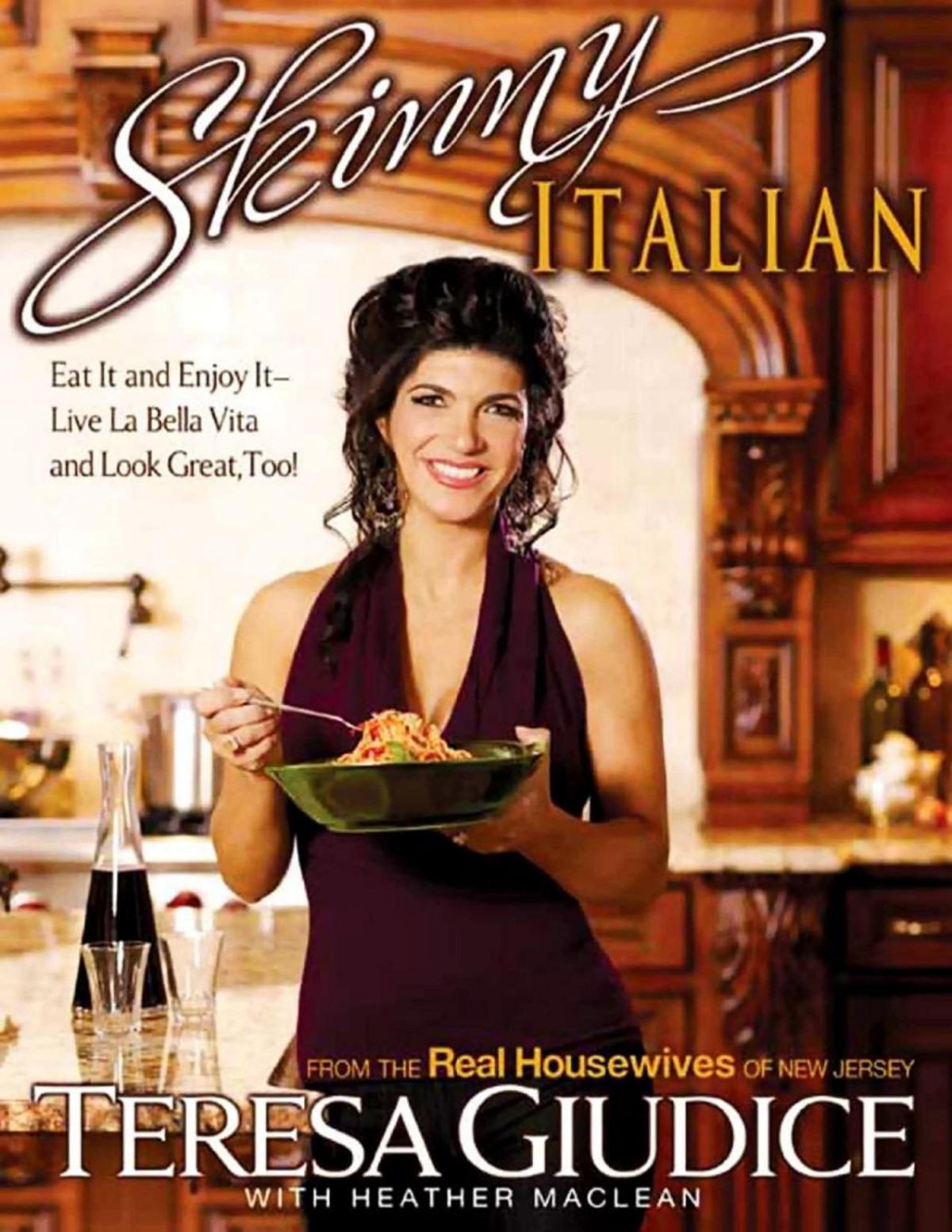 Skinny Italian Eat It And Enjoy It Live La Bella Vita And Look Great Too Teresa Giudice