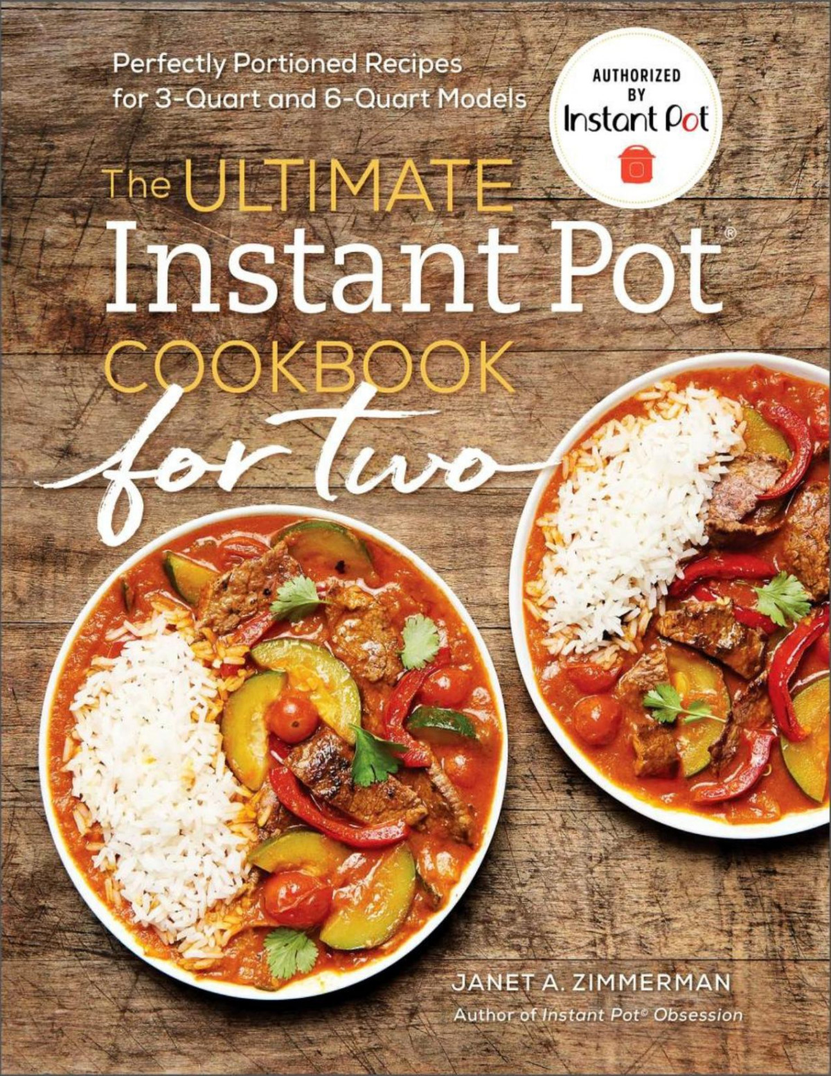 The Ultimate Instant Pot Cookbook For Two Perfectly Portioned Recipes For 3quart And 6quart Models Janet A Zimmerman