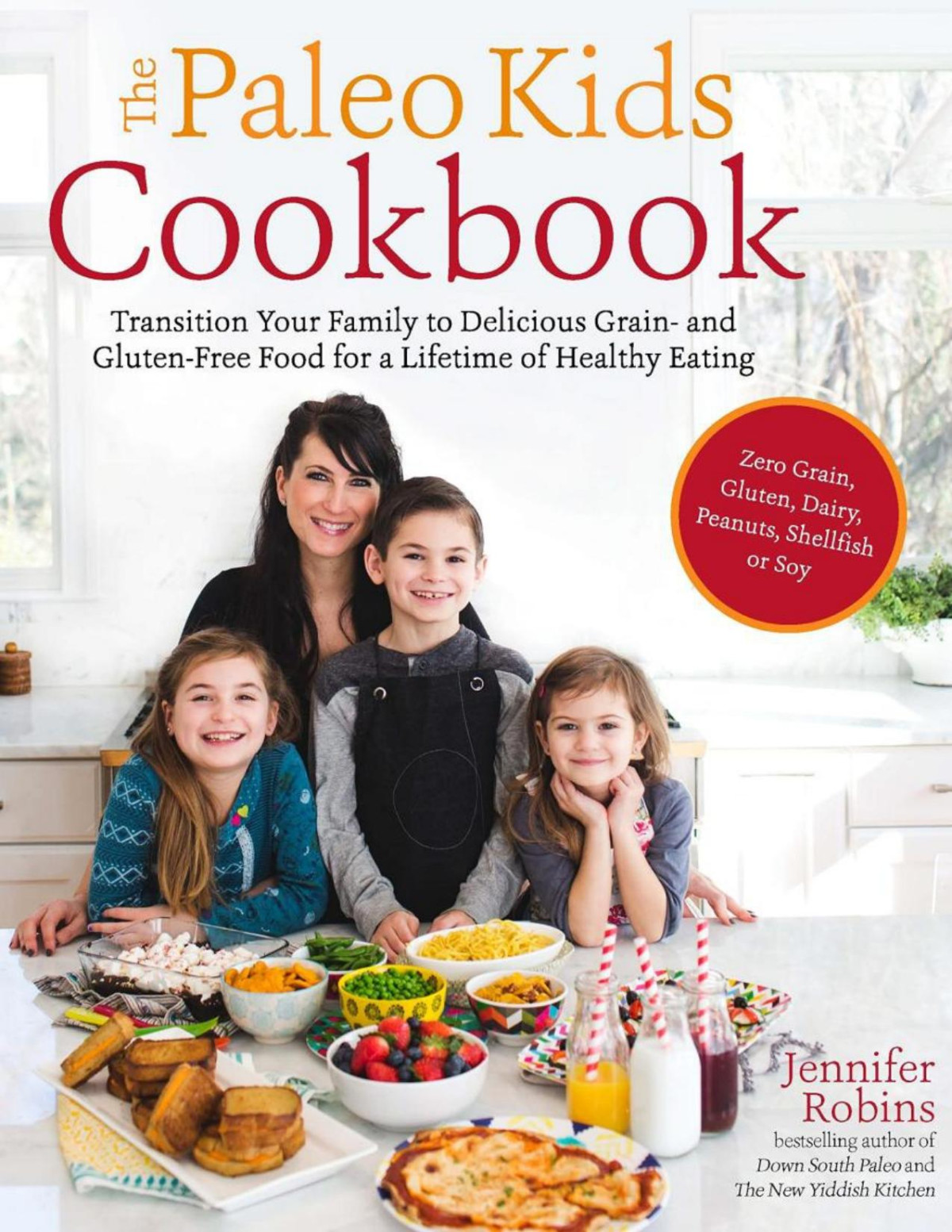 The Paleo Kids Cookbook Transition Your Family To Delicious Grain And Glutenfree Food For A Lifetime Of Healthy Eating Jennifer Robins