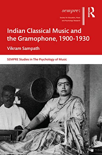 Indian Classical Music And The Gramophone 19001930 Vikram Sampath