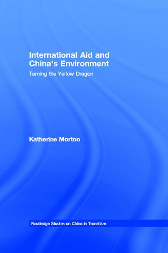 International Aid And Chinas Environment Taming The Yellow Dragon Katherine Morton