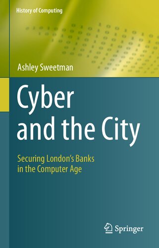 Cyber And The City Securing Londons Banks In The Computer Age 1st Edition Ashley Sweetman