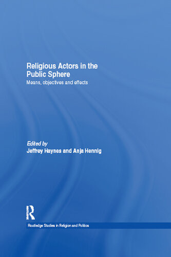 Religious Actors In The Public Sphere Means Objectives And Effects Jeff Haynes Anja Hennig