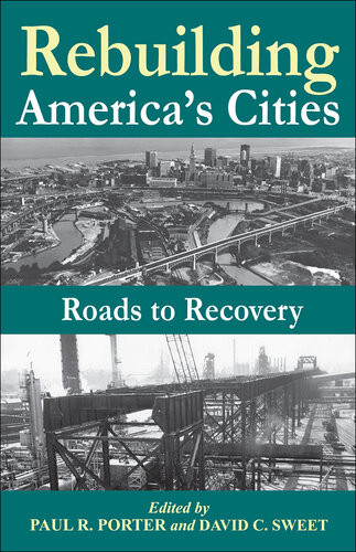 Rebuilding Americas Cities Roads To Recovery Paul Robert Porter Editor