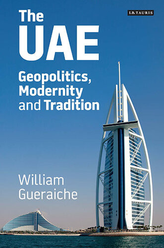 The Uae Geopolitics Modernity And Tradition William Gueraiche