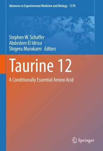 Taurine 12 A Conditionally Essential Amino Acid Advances In Experimental Medicine And Biology 1370 1st Ed 2022 Stephen W Schaffer Editor
