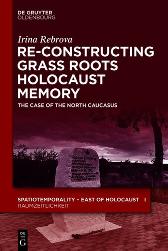 Reconstructing Grassroots Holocaust Memory The Case Of The North Caucasus Irina Rebrova