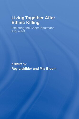 Living Together After Ethnic Killing Exploring The Chaim Kaufmann Argument First Issued In Paperback Mia Bloom Editor Roy Licklider Editor