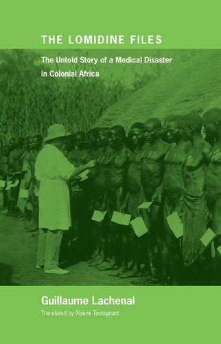 The Lomidine Files The Untold Story Of A Medical Disaster In Colonial Africa Guillaume Lachenal Nomi Tousignant