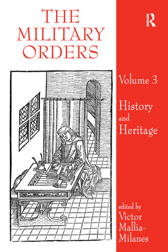 The Military Orders Volume Iii History And Heritage Victor Malliamilanes