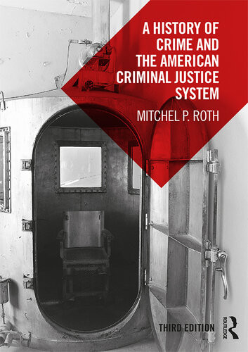 A History Of Crime And The American Criminal Justice System 1st Edition Mitchel P Roth