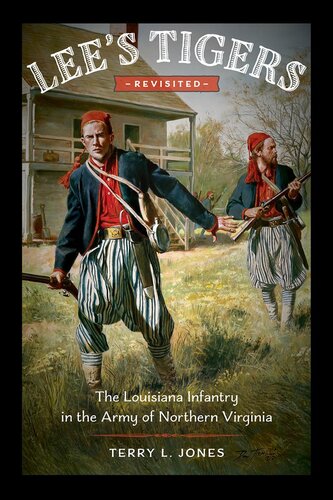 Lees Tigers Revisited The Louisiana Infantry In The Army Of Northern Virginia Terry L Jones