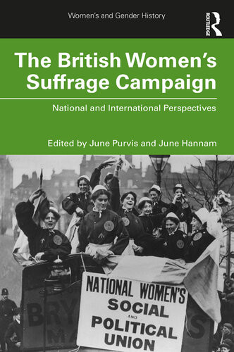The British Womens Suffrage Campaign National And International Perspectives June Hannam Editor June Purvis Editor