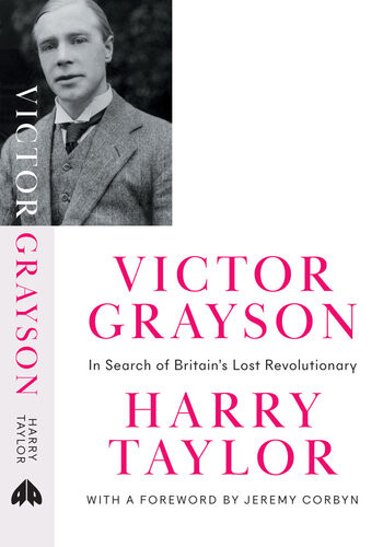 Victor Grayson In Search Of Britains Lost Revolutionary Harry Taylor