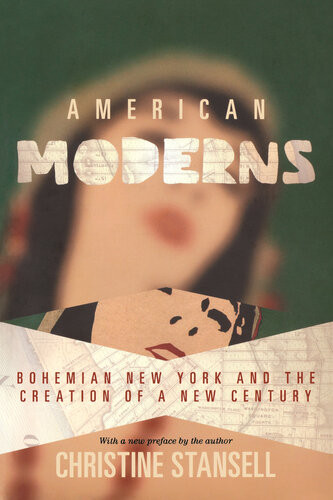 American Moderns Bohemian New York And The Creation Of A New Century Edition Avec Une Nouvelle Preface Par Lauteur Christine Stansell