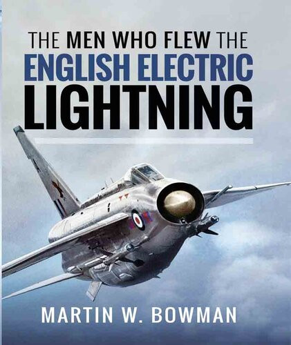 The Men Who Flew The English Electric Lightning Martin W Bowman