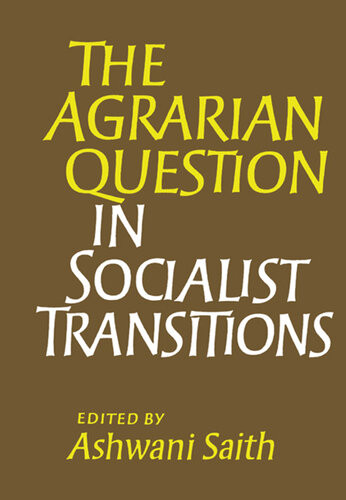 The Agrarian Question In Socialist Transitions Ashwani Saith
