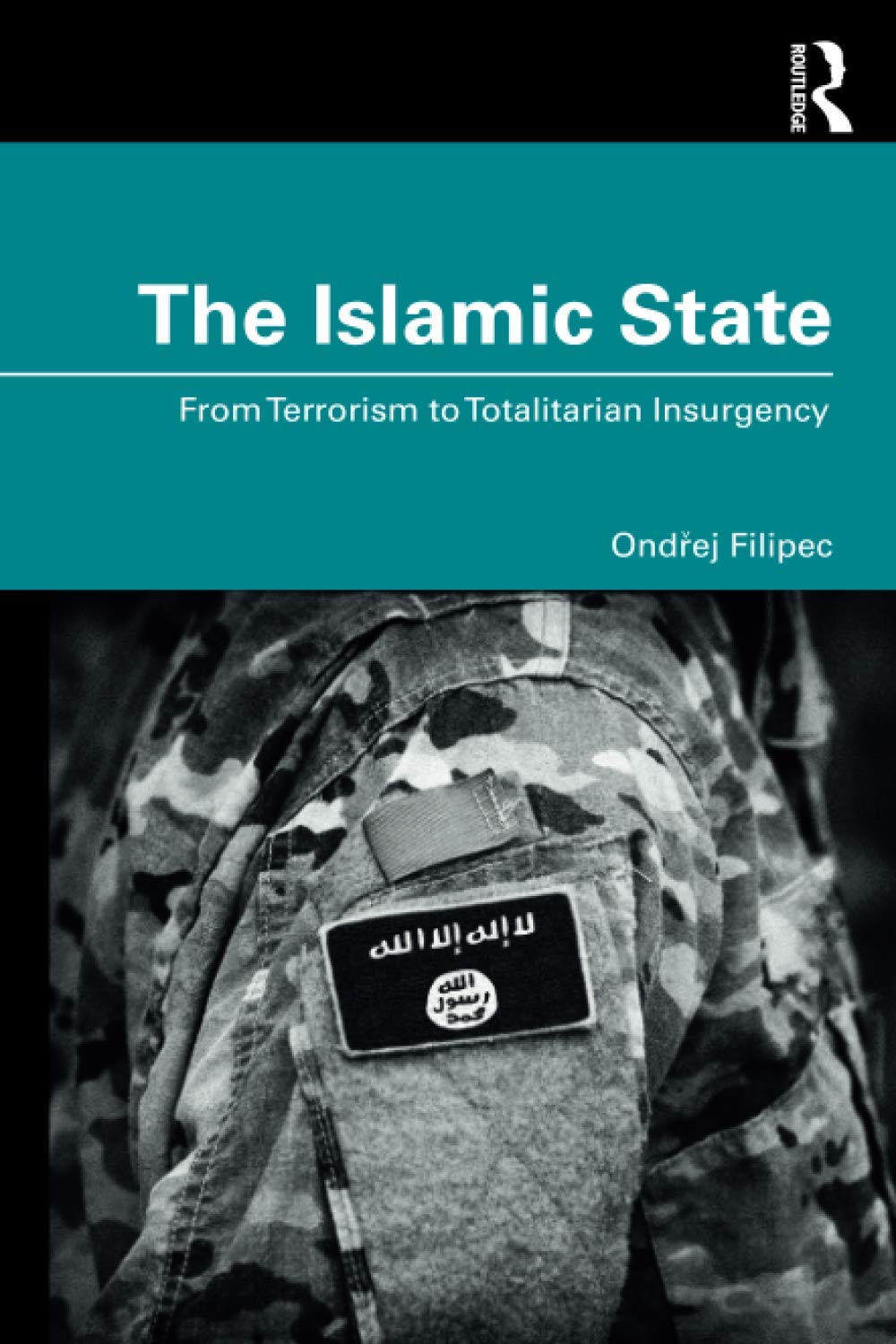 The Islamic State From Terrorism To Totalitarian Insurgency Ondej Filipec
