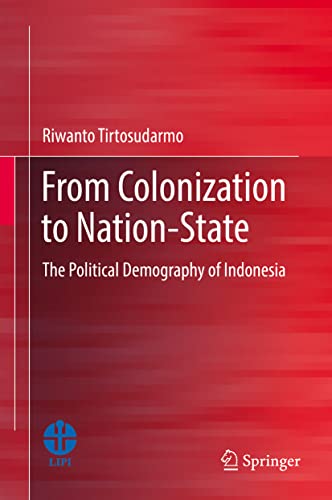 From Colonization To Nationstate The Political Demography Of Indonesia Riwanto Tirtosudarmo
