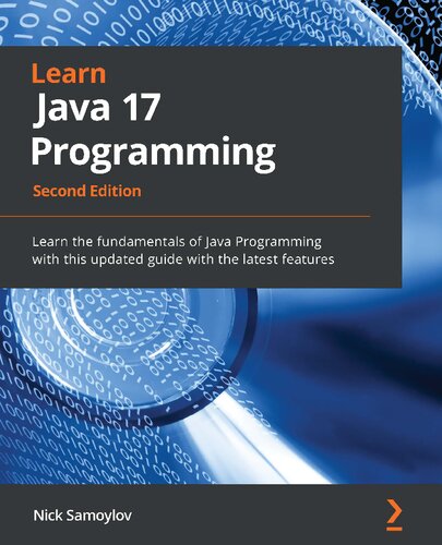 Learn Java 17 Programming Learn The Fundamentals Of Java Programming With This Updated Guide With The Latest Features 2nd Ed 2nd Edition Nick Samoylov