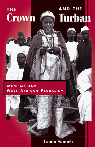 The Crown And The Turban Muslims And West African Pluralism Lamin Sanneh