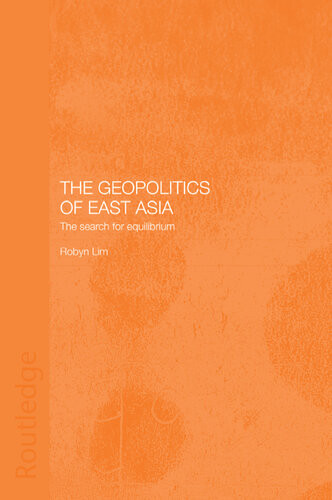 The Geopolitics Of East Asia The Search For Equilibrium Robyn Lim