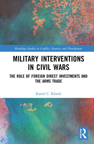 Military Interventions In Civil Wars The Role Of Foreign Direct Investments And Arms Trade Kamil C Klosek