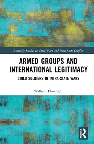 Armed Groups And International Legitimacy William Plowright