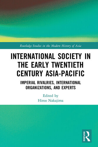 International Society In The Early Twentieth Century Asiapacific Imperial Rivalries International Organizations And Experts Hiroo Nakajima